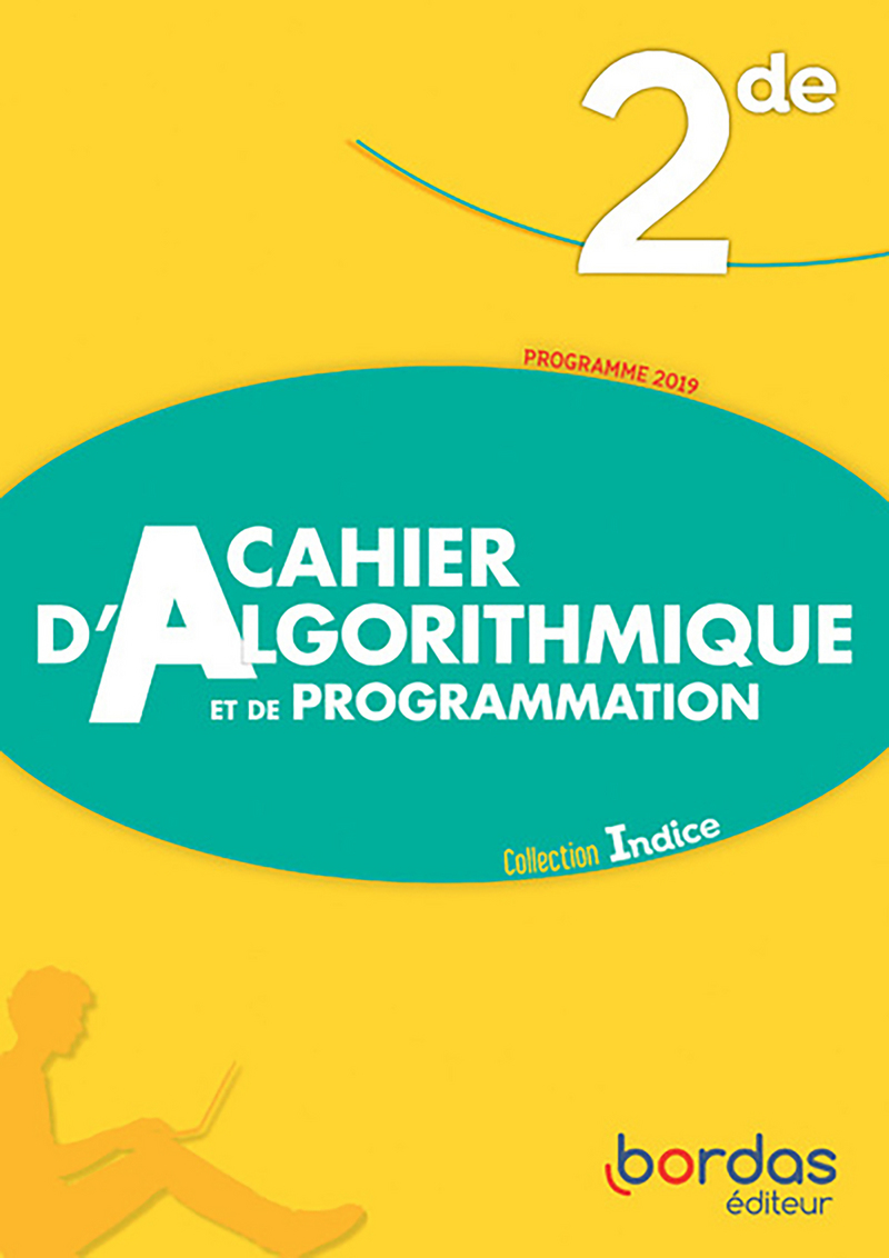 Cahier d'Algorithmique et de Programmation - Indice Maths 2de * Cahier  d'activités/d'exercices (Ed. 2019) | Bordas éditeur