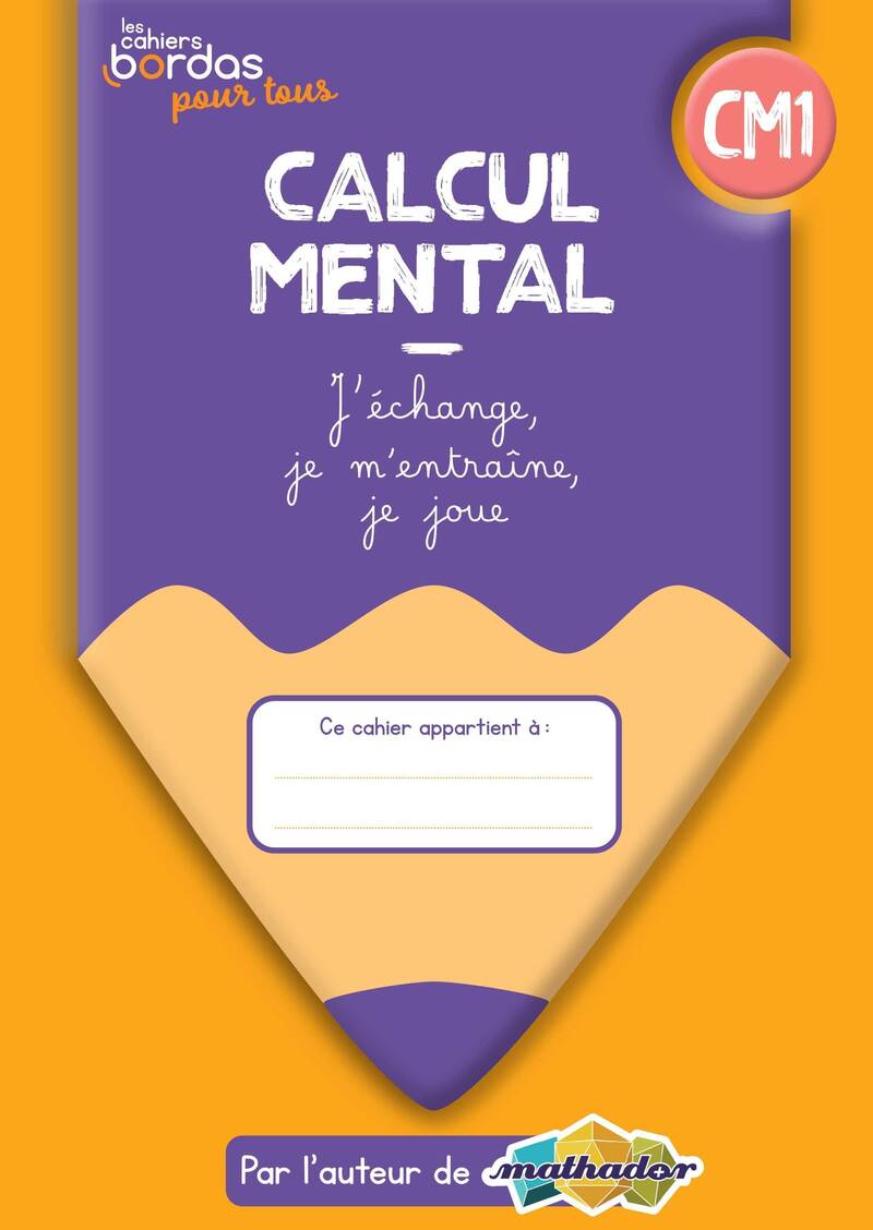 Calcul mental CM1 - Les cahiers Bordas pour tous * Cahier de l'élève (Ed.  2022) | Bordas éditeur