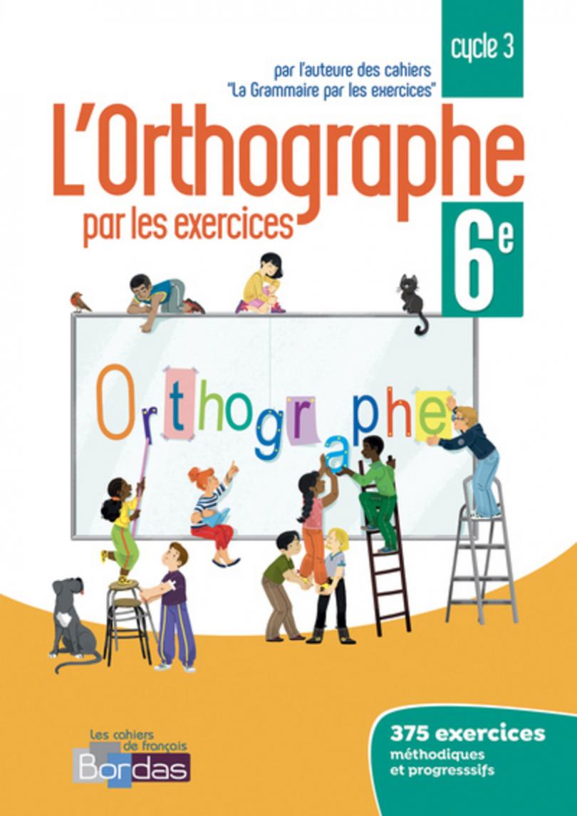 Orthographe par les exercices 6e * Cahier d'exercices (Ed. 2018) | Bordas  éditeur