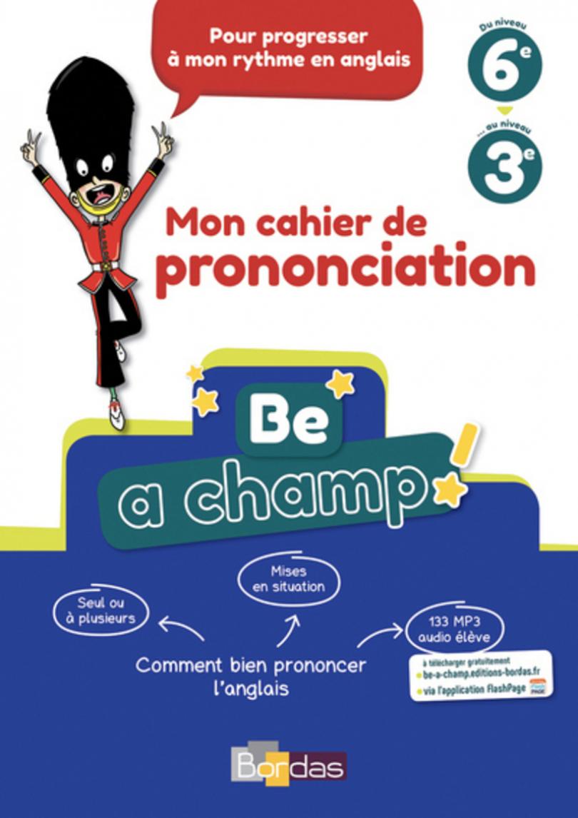 Be a Champ! - Mon cahier de prononciation - Anglais Collège * Cahier  d'exercices (Ed. 2018) | Bordas éditeur