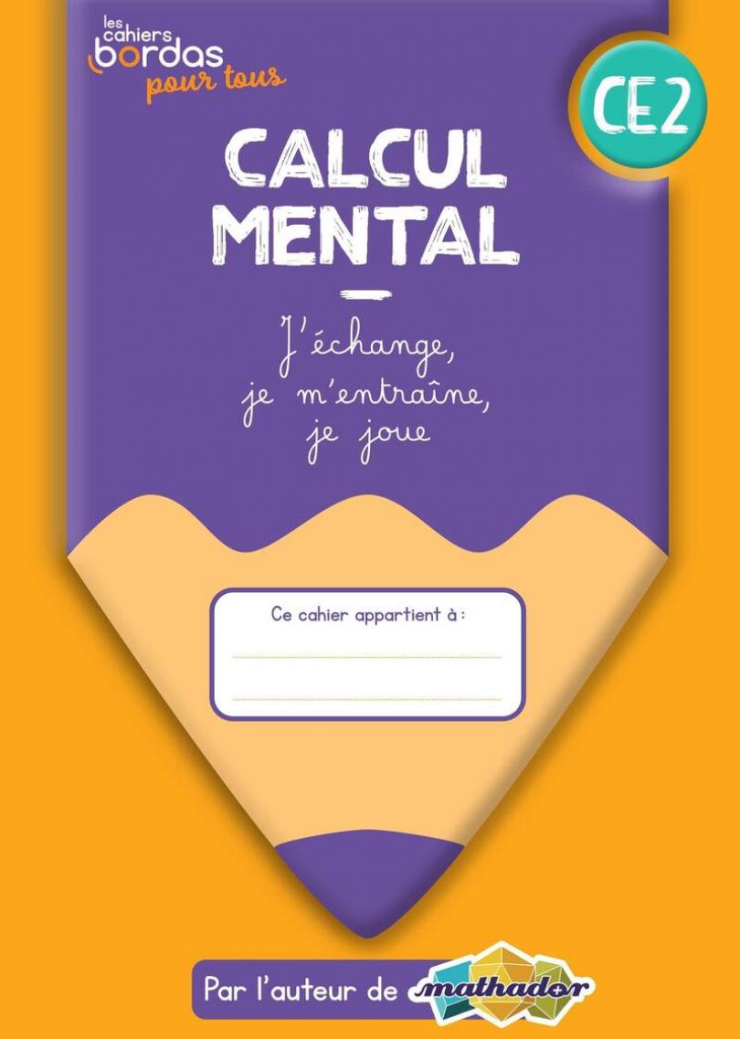 Calcul mental CE2 - Les cahiers Bordas pour tous * Cahier de l'élève (Ed.  2022) | Bordas éditeur