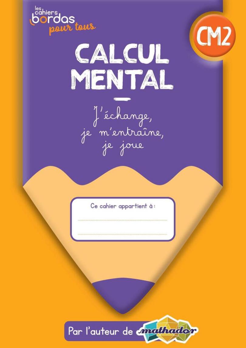 Calcul mental CM2 - Les cahiers Bordas pour tous * Cahier de l'élève (Ed.  2022) | Bordas éditeur